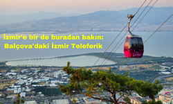 İzmir'e bir de buradan bakın: Balçova'daki İzmir Teleferik