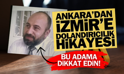 Ankara'dan İzmir'e uzanan dolandırıcılık! Mustafa Kalkan isimli şahıs her yerde aranıyor!