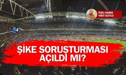 Şike soruşturması açıldı mı?