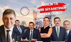 Aralık ayında İzmir siyaseti rüzgar gibi geçti!