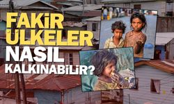 Fakir ülkeler nasıl kalkınabilir?