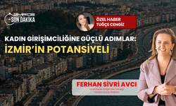 Ferhan Sivri Avcı: Kadın girişimciliğine güçlü adımlar ve İzmir’in potansiyeli