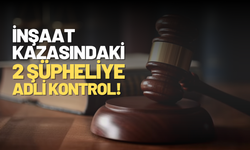 İzmir’de inşaat kazasında 2 şüpheliye adli kontrol