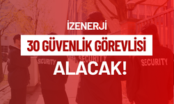 İZENERJİ 30 güvenlik görevlisi alacak