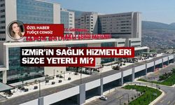 İzmir sağlık hizmetleri tartışılıyor: İzmir’in sağlık hizmetleri sizce yeterli mi?