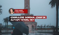 İzmirlilere sorduk: İzmir’de altyapı yeterli mi?