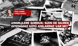 İzmirlilere sorduk: Sizin de silmek istediğiniz kötü anılarınız var mı?