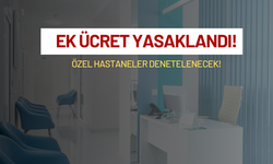 Özel hastanelerde yeni dönem: Ek ücret yasaklandı!