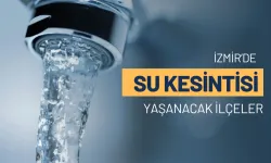 İzmir’de 10 Mayıs su kesintisi: O ilçelerde olmayacak!