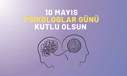 10 Mayıs Psikologlar Günü: Ruh Sağlığının Emektarlarına Vefa Günü