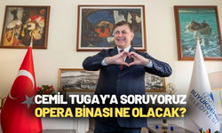 Cemil Tugay'a soruyoruz; Opera binası ne olacak?