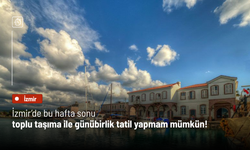 İzmir’de bu hafta sonu toplu taşıma ile günübirlik tatil yapmam mümkün!