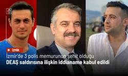 İzmir’de 3 polis memurunun şehit olduğu DEAŞ saldırısına ilişkin iddianame kabul edildi