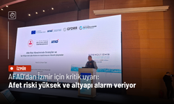 AFAD’dan İzmir için kritik uyarı: Afet riski yüksek ve altyapı alarm veriyor