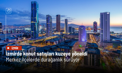 İzmirde konut satışları kuzeye yöneldi: Merkez ilçelerde durağanlık sürüyor