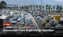 İzmir’de kritik düzenleme: Bornova’daki cadde 15 gün trafiğe kapatılıyor