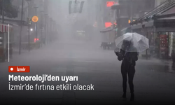 Meteoroloji’den uyarı: İzmir’de fırtına etkili olacak
