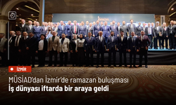 MÜSİAD’dan İzmir’de ramazan buluşması: İş dünyası iftarda bir araya geldi