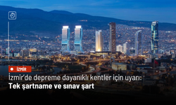 İzmir'de depreme dayanıklı kentler için uyarı: Tek şartname ve sınav şart
