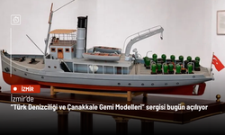 İzmir’de “Türk Denizciliği ve Çanakkale Gemi Modelleri” sergisi bugün açılıyor