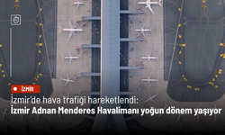 İzmir’de hava trafiği hareketlendi: İzmir Adnan Menderes Havalimanı yoğun dönem yaşıyor