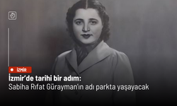 İzmir’de tarihi bir adım: Sabiha Rıfat Gürayman’ın adı parkta yaşayacak