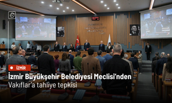 İzmir Büyükşehir Belediyesi Meclisi’nden Vakıflar’a tahliye tepkisi