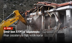 İzmir’den AYM’ye taşınmıştı: İmar cezalarıyla ilgili kritik karar