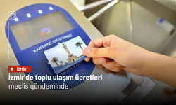 İzmir’de toplu ulaşım ücretleri meclis gündeminde