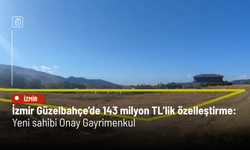 İzmir Güzelbahçe’de 143 milyon TL’lik özelleştirme: Yeni sahibi Onay Gayrimenkul