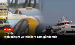 İzmir’de toplu ulaşım ve taksilere zam gündemde