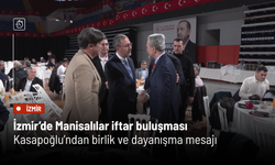 İzmir’de Manisalılar iftar buluşması: Kasapoğlu’ndan birlik ve dayanışma mesajı