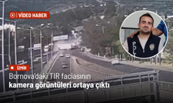 Bornova’daki TIR faciasının kamera görüntüleri ortaya çıktı