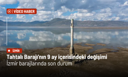 Tahtalı Barajı'nın 9 ay içerisindeki değişimi: İzmir barajlarında son durum