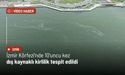 İzmir Körfezi’nde 10'uncu kez dış kaynaklı kirlilik tespit edildi