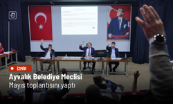 Ayvalık Belediye Meclisi Mayıs toplantısını yaptı