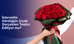 İnternette gördüğün çiçek gerçekten teslim ediliyor mu?