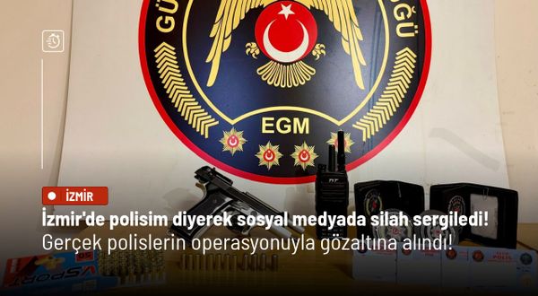 İzmir'de polisim diyerek sosyal medyada silah sergiledi! Gerçek polislerin operasyonuyla gözaltına alındı!