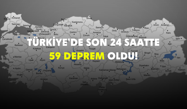 Son 24 saatte Türkiye'de 59 deprem oldu! |31 Ekim 2024