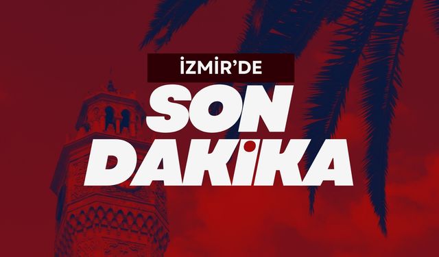 İzmir haberleri İzmir haber! Son dakika İzmir'de neler oldu? İzmir haber oku! İzmir'de son dakika gelişmeleri