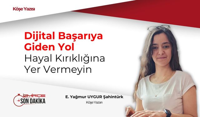 Dijital başarıya giden yol: Hayal kırıklığına yer vermeyin