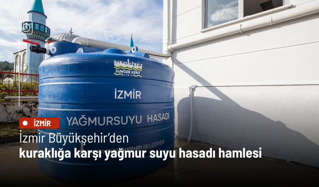İzmir Büyükşehir’den kuraklığa karşı yağmur suyu hasadı hamlesi