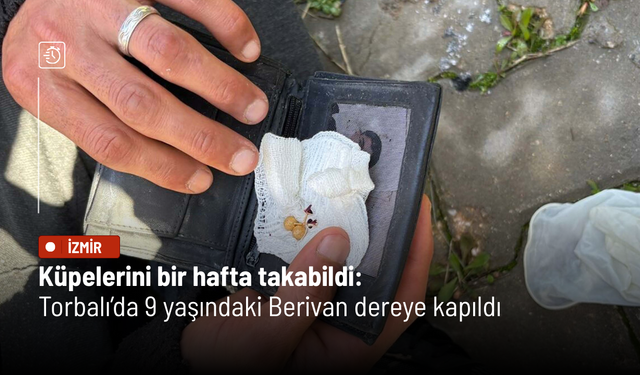 Küpelerini bir hafta takabildi: Torbalı’da 9 yaşındaki Berivan dereye kapıldı