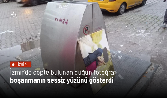 İzmir’de çöpte bulunan düğün fotoğrafı boşanmanın sessiz yüzünü gösterdi
