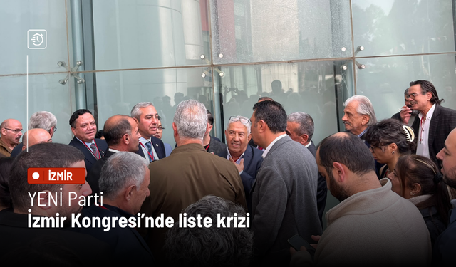YENİ Parti İzmir Kongresi’nde liste krizi büyüdü