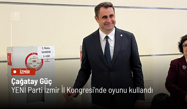 Çağatay Güç, YENİ Parti İzmir İl Kongresi’nde oyunu kullandı