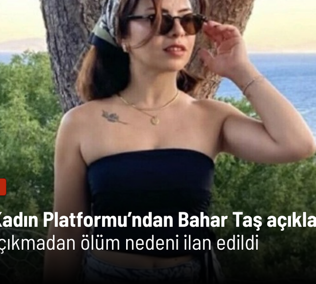 İzmir Kadın Platformu’ndan Bahar Taş açıklaması: Rapor çıkmadan ölüm nedeni ilan edildi