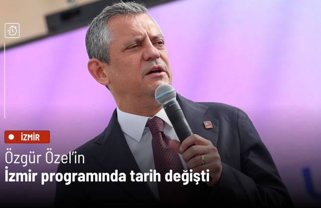 Özgür Özel’in İzmir programında tarih değişti
