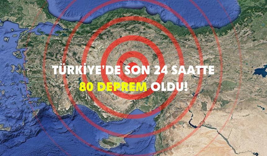 19 Kasım 2024 | Son 24 saatte Türkiye'de 80 deprem oldu!