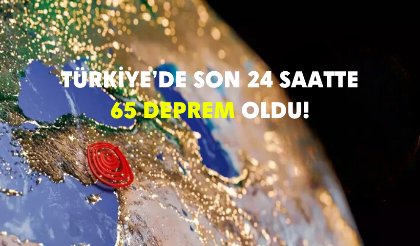 5 Kasım 2024 | Son 24 saatte Türkiye'de 65 deprem oldu!